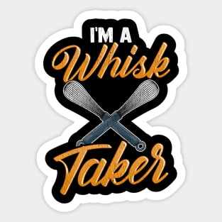 I'm A Whisk Taker | Baking Pastry Chef Gift | Bakery | Baker Sticker